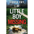 Little Boy Missing: An absolutely gripping psychological thriller that will keep you up all night