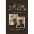From the Outhouse to the White House: A Fatherless Journey