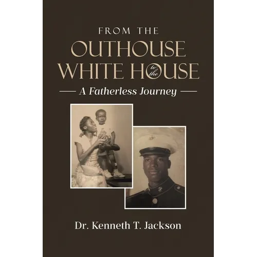 From the Outhouse to the White House: A Fatherless Journey