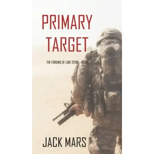 Primary Target: The Forging of Luke Stone-Book #1 (an Action Thriller)