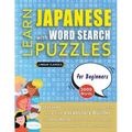 LEARN JAPANESE WITH WORD SEARCH PUZZLES FOR BEGINNERS - Discover How to Improve Foreign Language Skills with a Fun Vocabulary Builder. Find 2000 Words