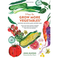 How to Grow More Vegetables, Ninth Edition: (And Fruits, Nuts, Berries, Grains, and Other Crops) Than You Ever Thought Possible on Less Land with Less