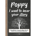 Poppy, I Want To Hear Your Story: A Grandfathers Journal To Share His Life, Stories, Love And Special Memories