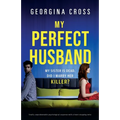 My Perfect Husband: Totally unputdownable psychological suspense with a heart-stopping twist