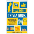 Swedish Trivia Book: Interesting and Fun Facts About Swedish Culture, History, Tourist Attractions, and Much More