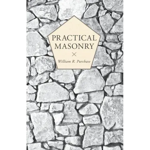Practical Masonry: A Guide to the Art of Stone Cutting