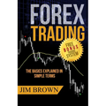 Forex Trading: The Basics Explained in Simple Terms