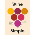 Wine Simple: A Totally Approachable Guide from a World-Class Sommelier