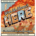Wish We Weren't Here: Postcards from the Apocalypse
