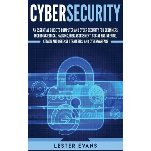 Cybersecurity: An Essential Guide to Computer and Cyber Security for Beginners, Including Ethical Hacking, Risk Assessment, Social Engineering, Attack