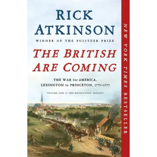 The British Are Coming: The War for America, Lexington to Princeton, 1775-1777