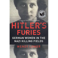 Hitler's Furies: German Women in the Nazi Killing Fields