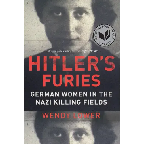 Hitler's Furies: German Women in the Nazi Killing Fields