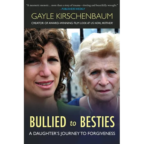 Bullied to Besties: A Daughter's Journey To Forgiveness