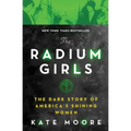 The Radium Girls: The Dark Story of America's Shining Women