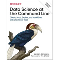 Data Science at the Command Line: Obtain, Scrub, Explore, and Model Data with Unix Power Tools