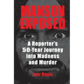 Manson Exposed: A Reporter's 50-Year Journey into Madness and Murder