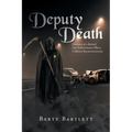 Deputy Death: Memoirs of a Retired Law Enforcement Officer Collision Reconstructionist