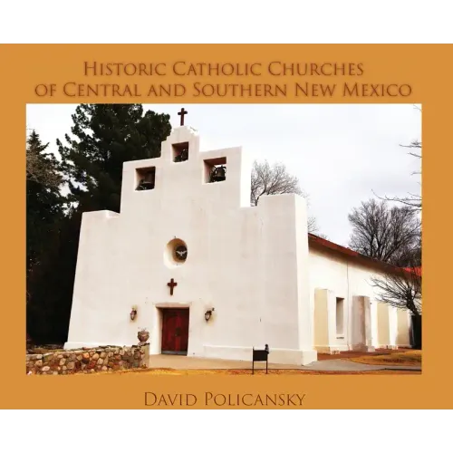 Historic Catholic Churches of Central and Southern New Mexico (Hardcover)