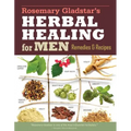 Rosemary Gladstar's Herbal Healing for Men: Remedies and Recipes for Circulation Support, Heart Health, Vitality, Prostate Health, Anxiety Relief, Lon