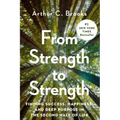 From Strength to Strength: Finding Success, Happiness, and Deep Purpose in the Second Half of Life