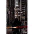 By the Same Relentless Enemy