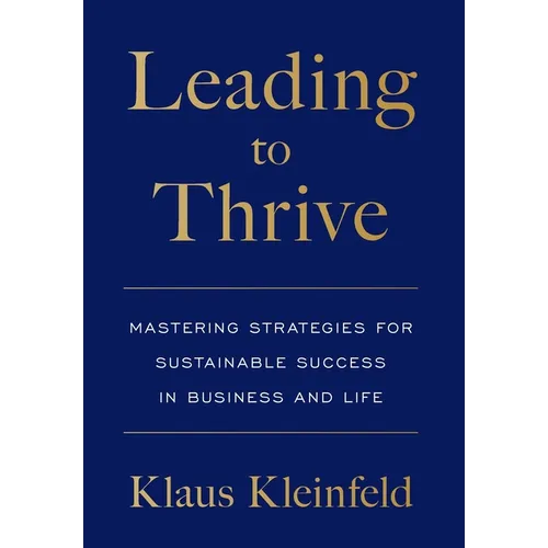 Leading to Thrive: Mastering Strategies for Sustainable Success in Business and Life