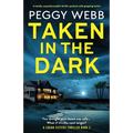 Taken in the Dark: A totally unputdownable thriller packed with gripping twists