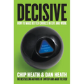 Decisive: How to Make Better Choices in Life and Work