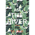 I Am The River