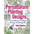 Permaculture Planting Designs: A Handbook for Creating a Thriving, Abundant Garden