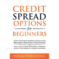Credit Spread Options for Beginners: Turn Your Most Boring Stocks into Reliable Monthly Paychecks using Call, Put & Iron Butterfly Spreads - Even If T