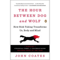 The Hour Between Dog and Wolf: How Risk Taking Transforms Us, Body and Mind