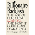 Billionaire Backlash: The Age of Corporate Scandal and How It Could Save Democracy