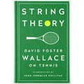 String Theory: David Foster Wallace on Tennis: A Library of America Special Publication
