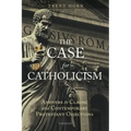 The Case for Catholicism: Answers to Classic and Contemporary Protestant Objections