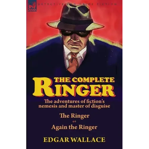 The Complete Ringer: the Adventures of Fiction's Nemesis and Master of Disguise-The Ringer & Again the Ringer