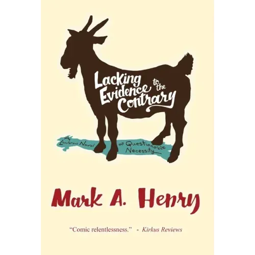 Lacking Evidence to the Contrary: A Lowbrow Novel of Questionable Necessity