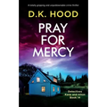 Pray for Mercy: A totally gripping and unputdownable crime thriller