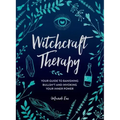 Witchcraft Therapy: Your Guide to Banishing Bullsh*t and Invoking Your Inner Power