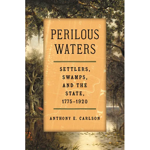Perilous Waters: Settlers, Swamps, and the State, 1775-1920