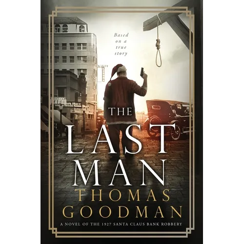 The Last Man: A Novel of the 1927 Santa Claus Bank Robbery