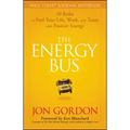 The Energy Bus: 10 Rules to Fuel Your Life, Work, and Team with Positive Energy