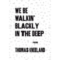 We Be Walkin' Blackly in the Deep