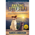 The Amazing Afterlife of Animals: Messages and Signs From Our Pets On The Other Side