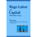 Wage-Labor and Capital With Other Essays
