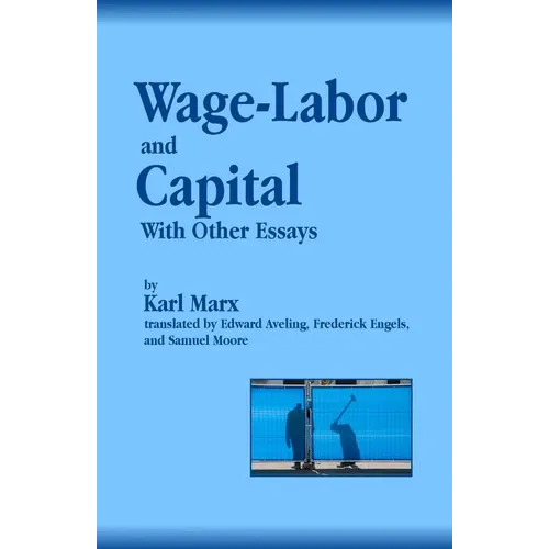 Wage-Labor and Capital With Other Essays