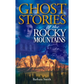 Ghost Stories of the Rocky Mountains: Volume I