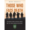 Those Who Face Death: The Untold Story of Special Forces and the Iraqi Kurdish Resistance