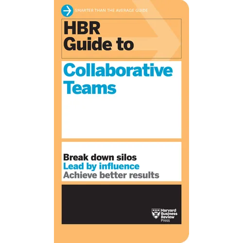 HBR Guide to Collaborative Teams (HBR Guide Series)